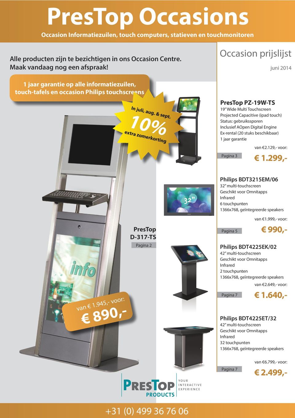 10% extra zomerkorting Occasion prijslijst juni 2014 PresTop PZ-19W-TS 19 Wide Multi Touchscreen Projected Capacitive (ipad touch) Status: gebruikssporen Inclusief AOpen Digital Engine Ex-rental (20