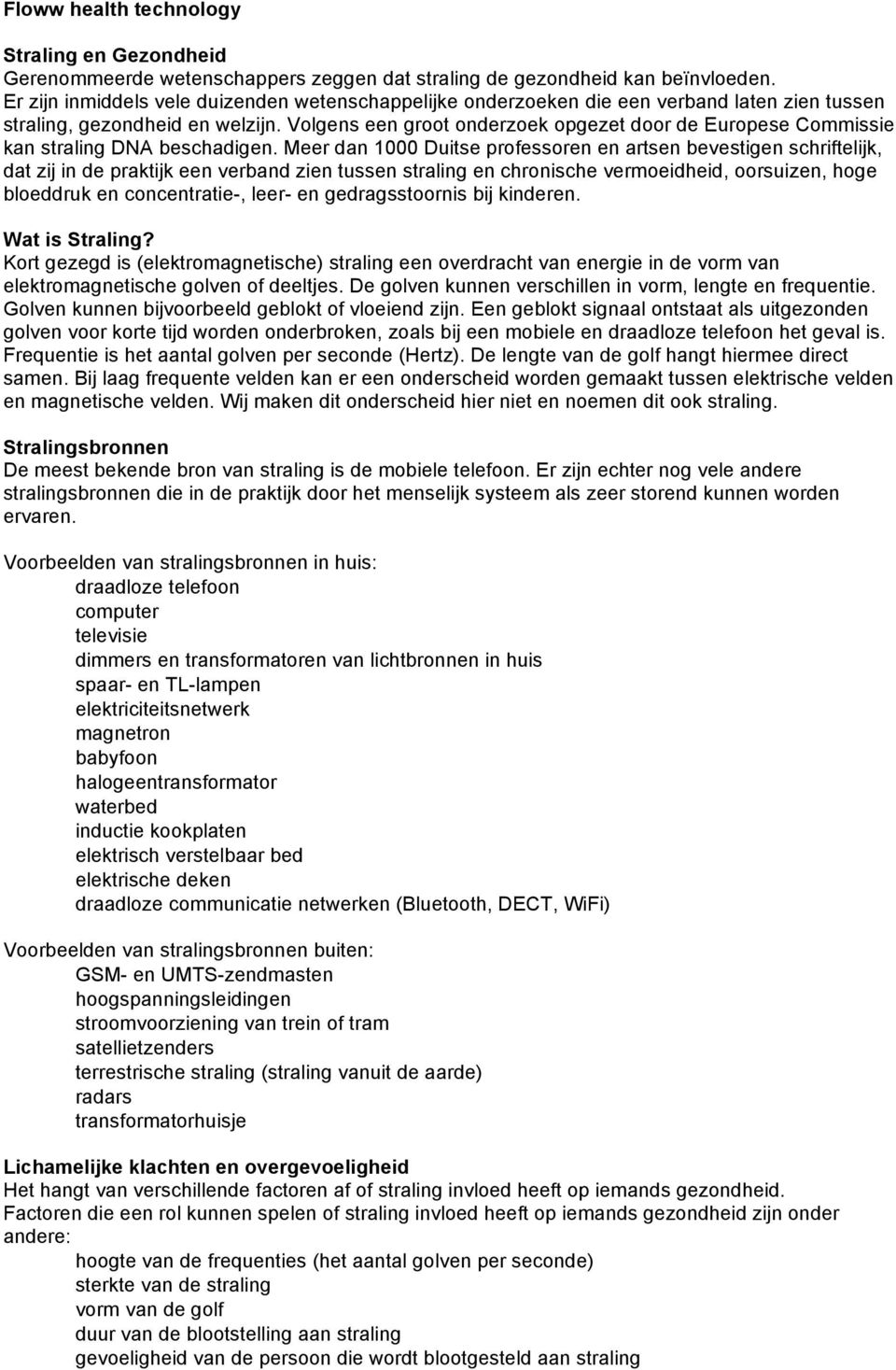 Volgens een groot onderzoek opgezet door de Europese Commissie kan straling DNA beschadigen.