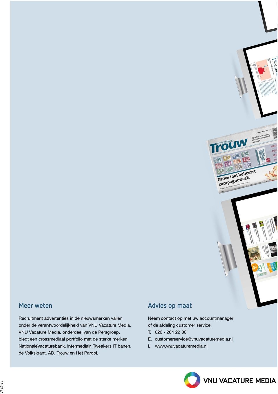 NationaleVacaturebank, Intermediair, Tweakers IT banen, de Volkskrant, AD, Trouw en Het Parool.