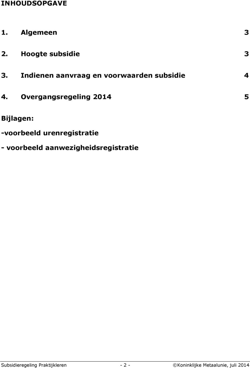 Overgangsregeling 2014 5 Bijlagen: -voorbeeld urenregistratie -