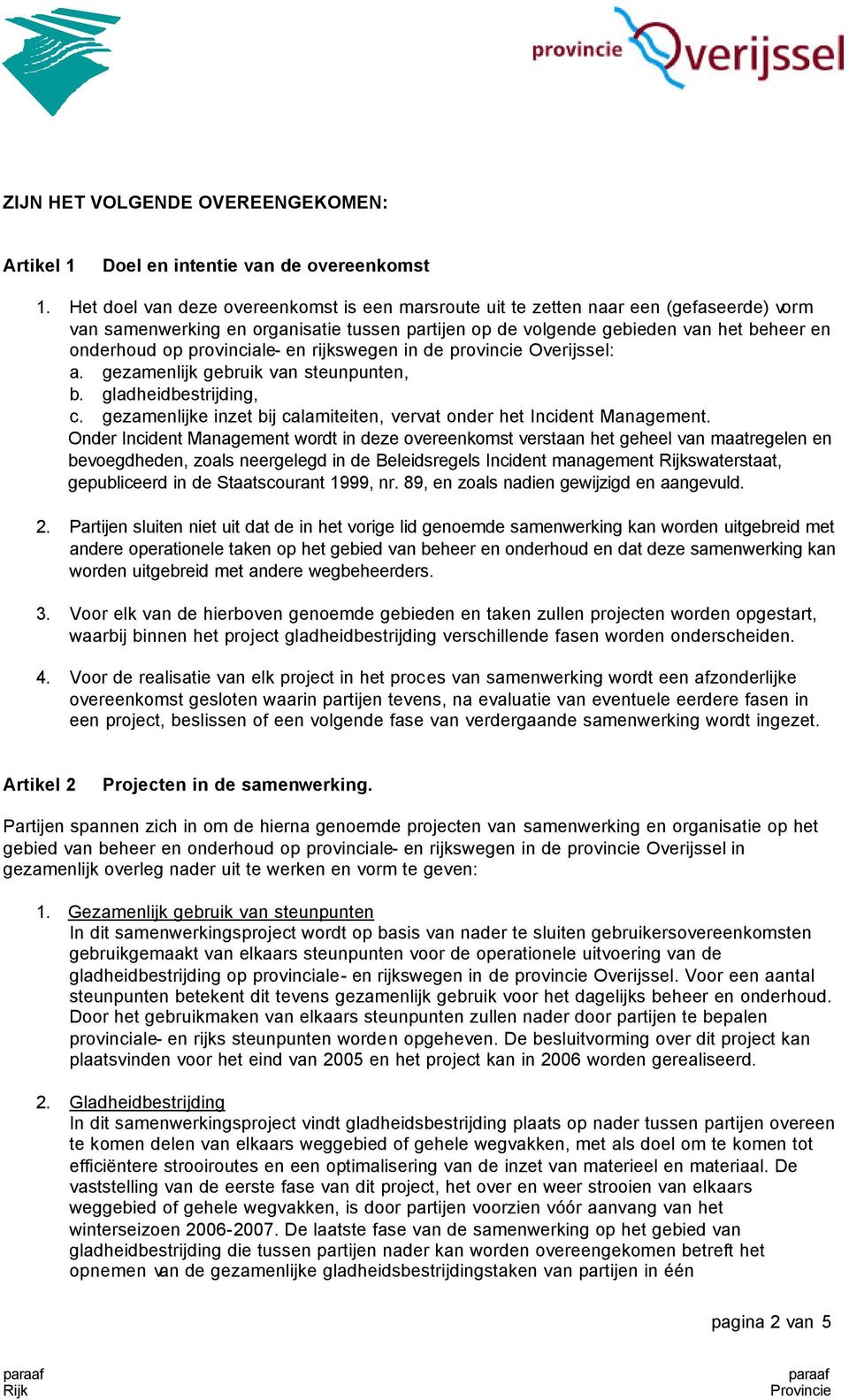 provinciale- en rijkswegen in de provincie Overijssel: a. gezamenlijk gebruik van steunpunten, b. gladheidbestrijding, c. gezamenlijke inzet bij calamiteiten, vervat onder het Incident Management.