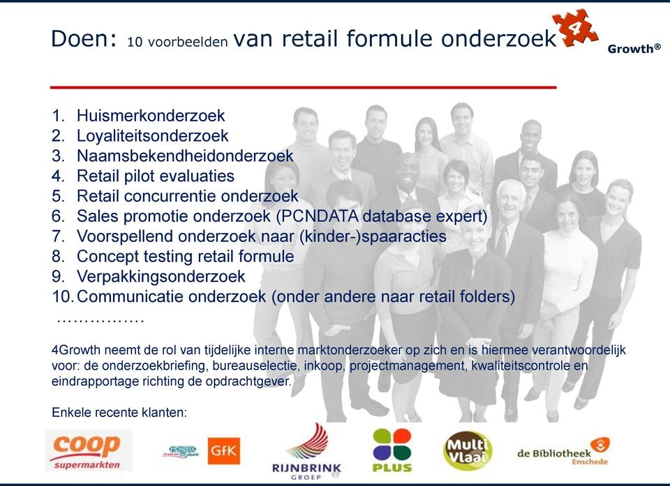 Concept testing retail formule 9. Verpakkingsonderzoek 10. Communicatie onderzoek (onder andere naar retail folders).