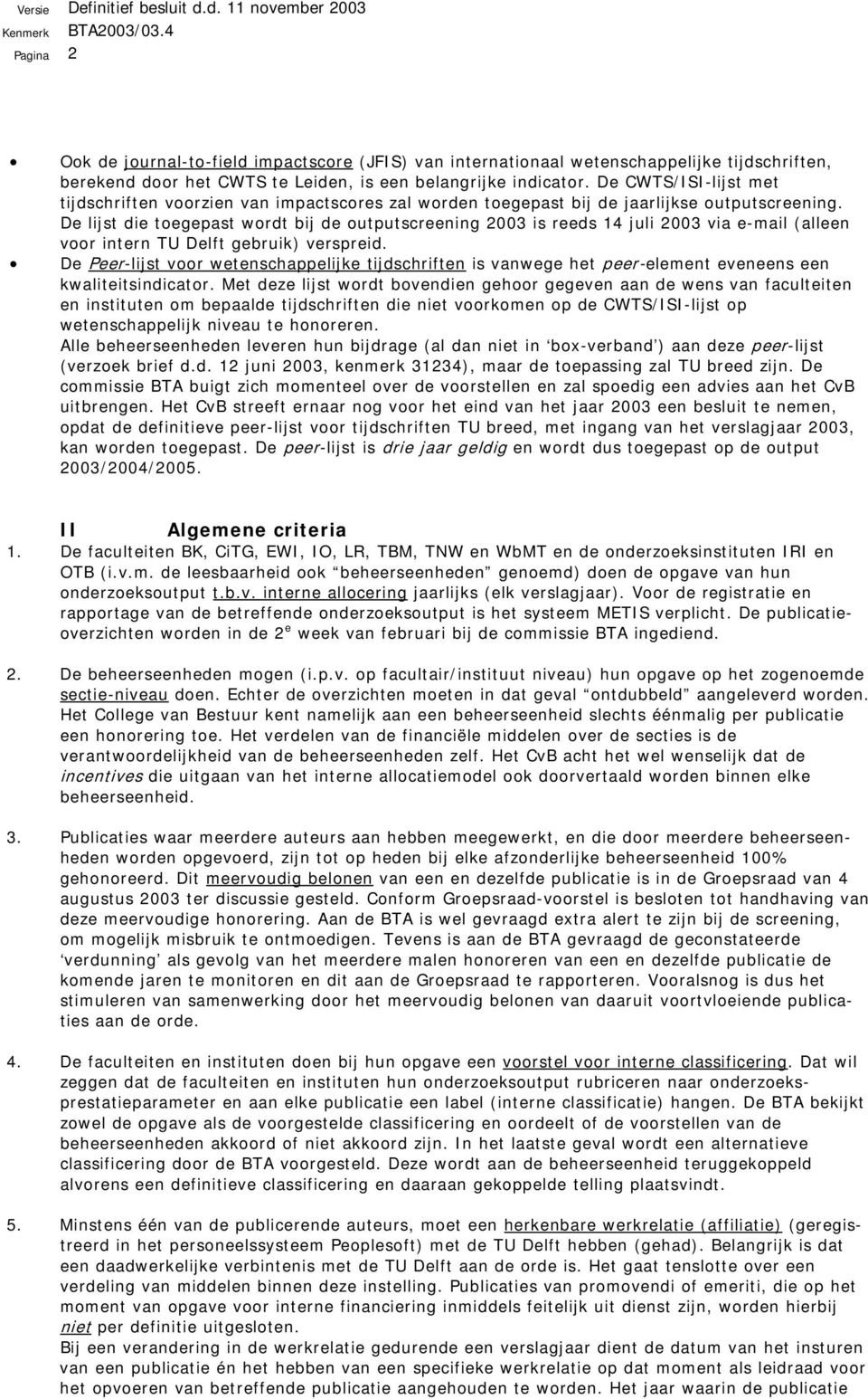 De lijst die toegepast wordt bij de outputscreening 2003 is reeds 14 juli 2003 via e-mail (alleen voor intern TU Delft gebruik) verspreid.