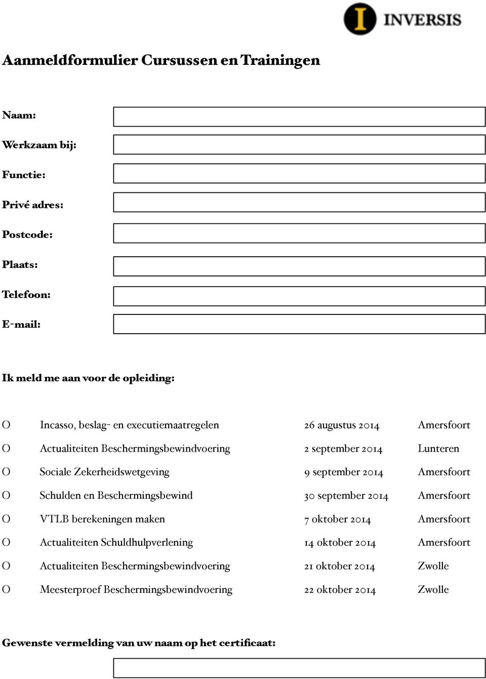 Schulden en Beschermingsbewind 30 september 2014 Amersfoort O VTLB berekeningen maken 7 oktober 2014 Amersfoort O Actualiteiten Schuldhulpverlening 14 oktober 2014 Amersfoort O