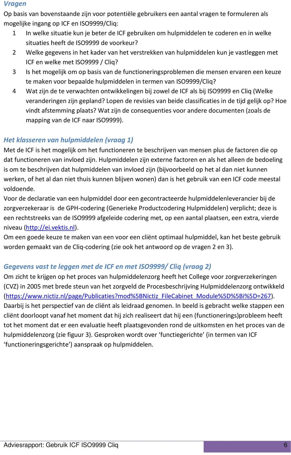 3 Is het mogelijk om op basis van de functioneringsproblemen die mensen ervaren een keuze te maken voor bepaalde hulpmiddelen in termen van ISO9999/Cliq?