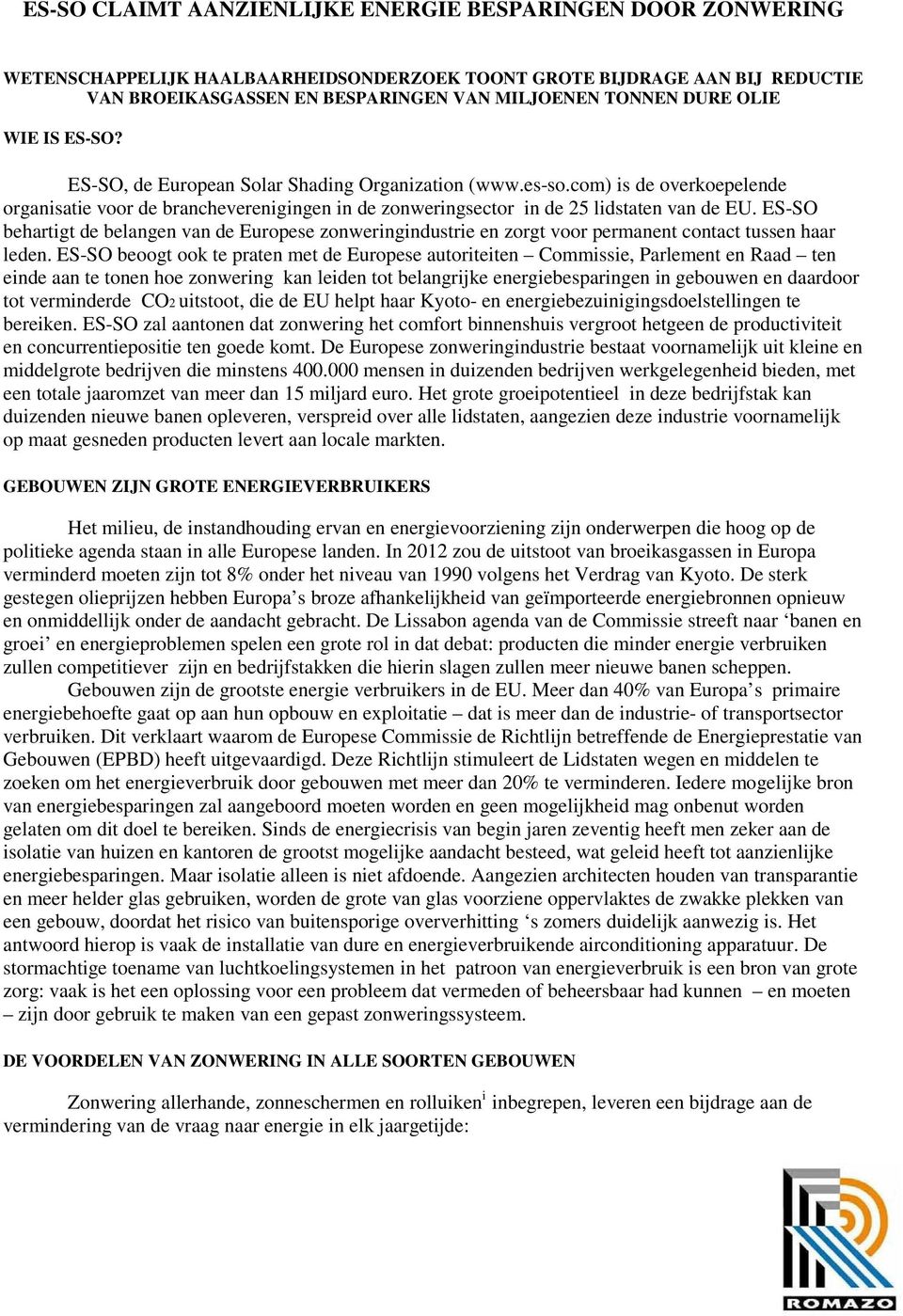 ES-SO behartigt de belangen van de Europese zonweringindustrie en zorgt voor permanent contact tussen haar leden.