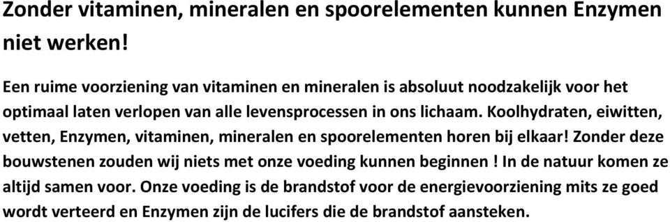 lichaam. Koolhydraten, eiwitten, vetten, Enzymen, vitaminen, mineralen en spoorelementen horen bij elkaar!