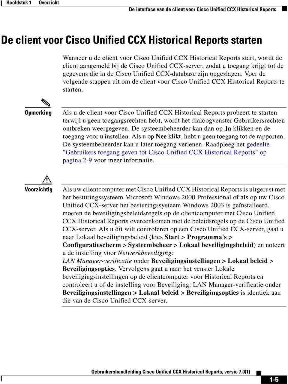 Voer de volgende stappen uit om de client voor Cisco Unified CCX Historical Reports te starten.