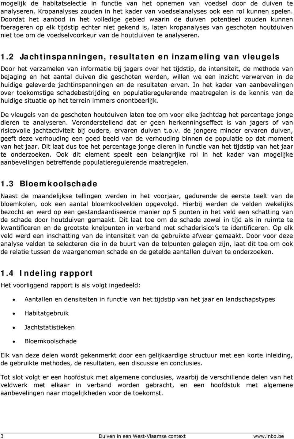 voedselvoorkeur van de houtduiven te analyseren. 1.