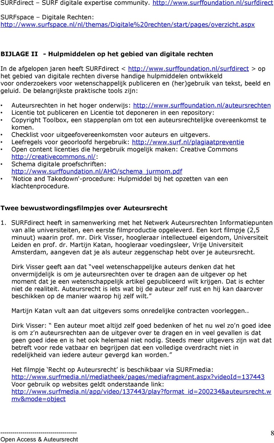 nl/surfdirect > op het gebied van digitale rechten diverse handige hulpmiddelen ontwikkeld voor onderzoekers voor wetenschappelijk publiceren en (her)gebruik van tekst, beeld en geluid.