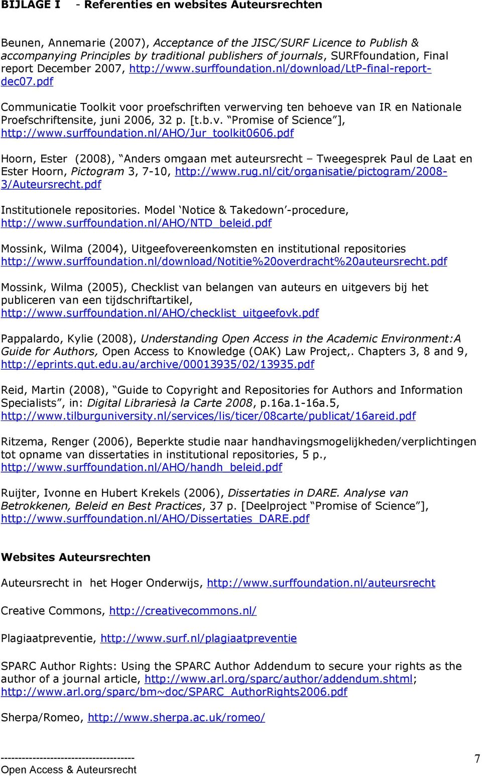 pdf Communicatie Toolkit voor proefschriften verwerving ten behoeve van IR en Nationale Proefschriftensite, juni 2006, 32 p. [t.b.v. Promise of Science ], http://www.surffoundation.