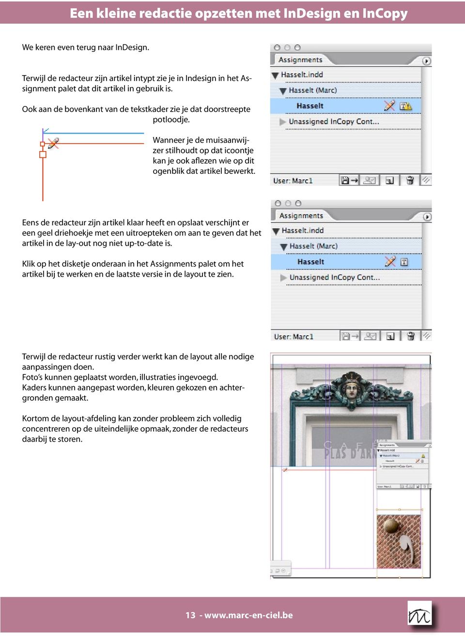 Eens de redacteur zijn artikel klaar heeft en opslaat verschijnt er een geel driehoekje met een uitroepteken om aan te geven dat het artikel in de lay-out nog niet up-to-date is.