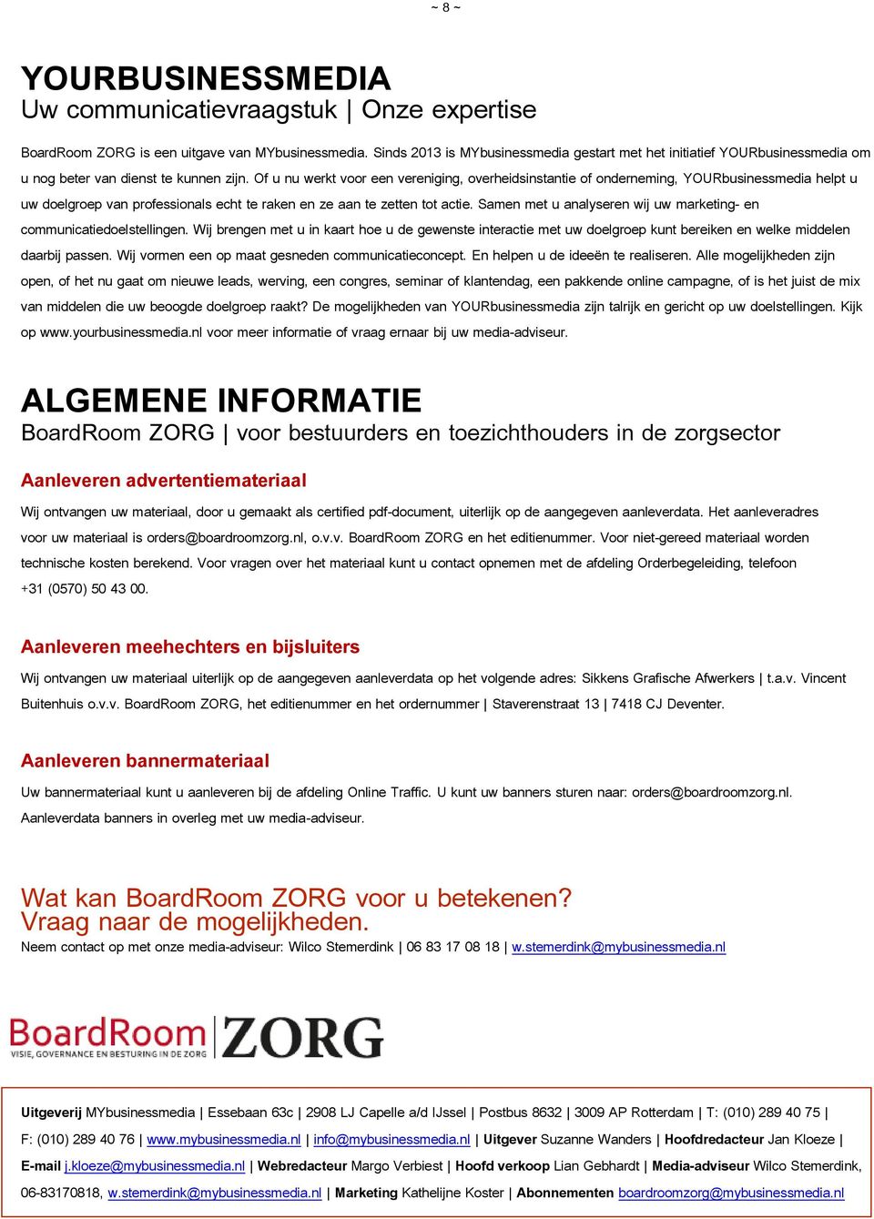 Of u nu werkt voor een vereniging, overheidsinstantie of onderneming, YOURbusinessmedia helpt u uw doelgroep van professionals echt te raken en ze aan te zetten tot actie.