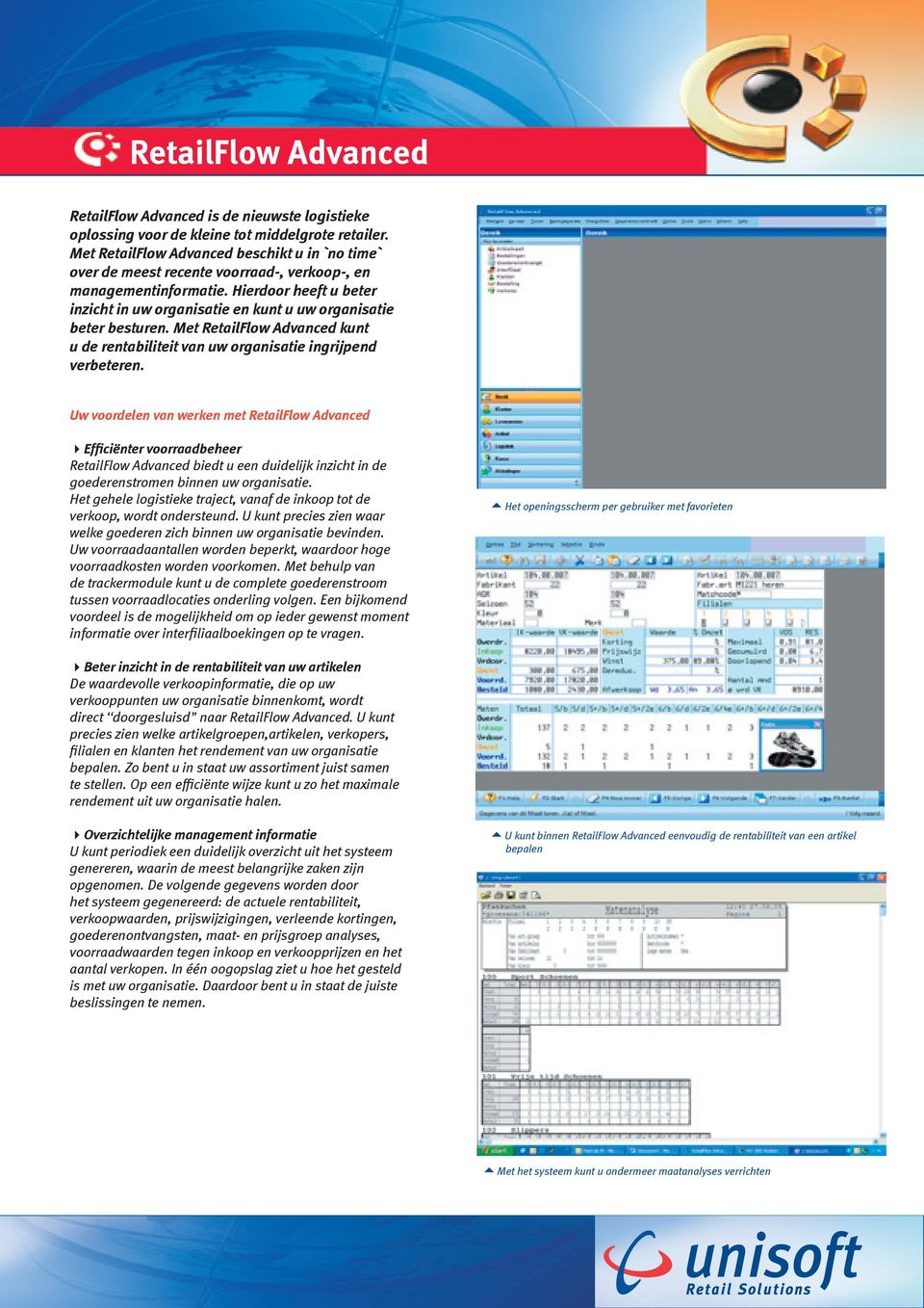 Hierdoor heeft u beter inzicht in uw organisatie en kunt u uw organisatie beter besturen. Met RetailFlow Advanced kunt u de rentabiliteit van uw organisatie ingrijpend verbeteren.