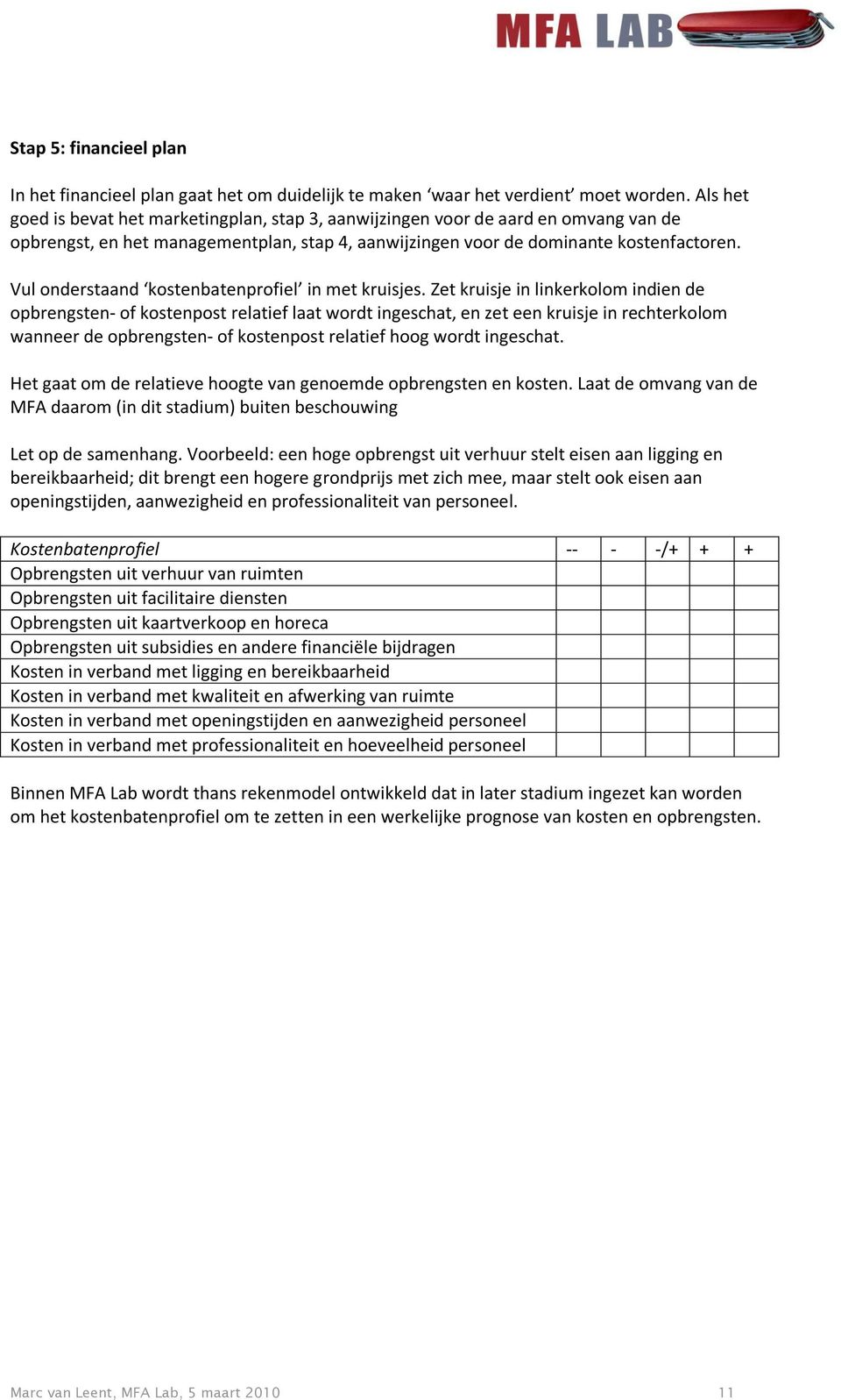 Vul onderstaand kostenbatenprofiel in met kruisjes.