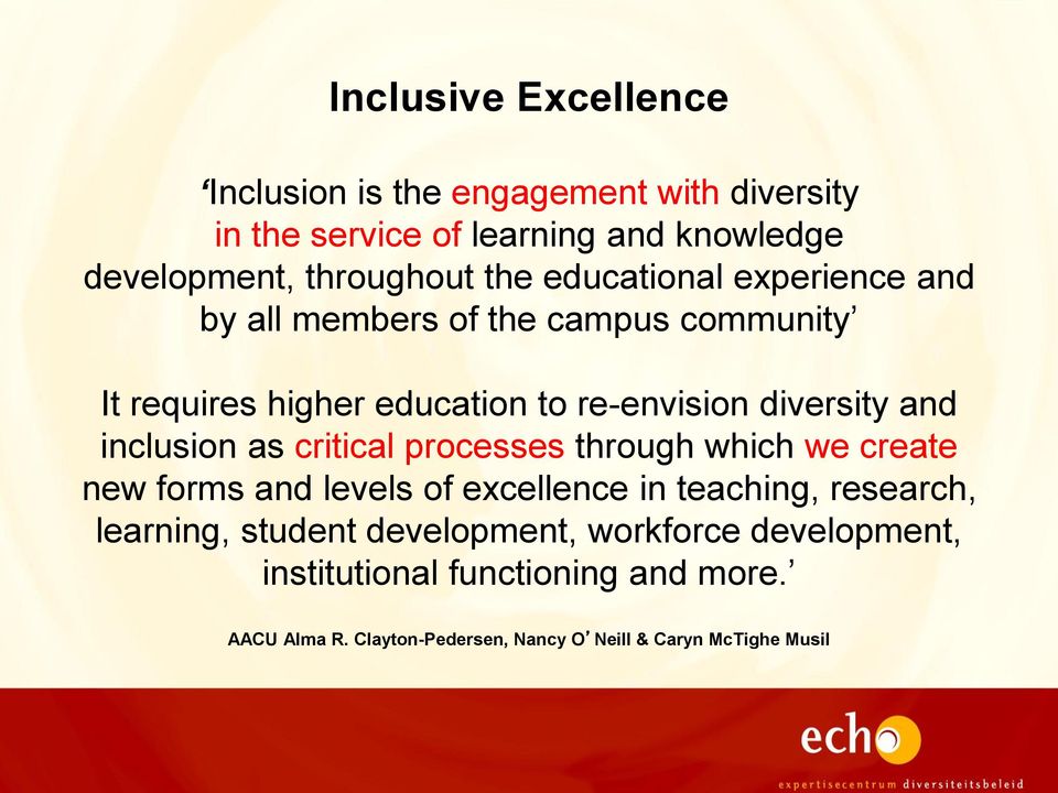 inclusion as critical processes through which we create new forms and levels of excellence in teaching, research, learning, student