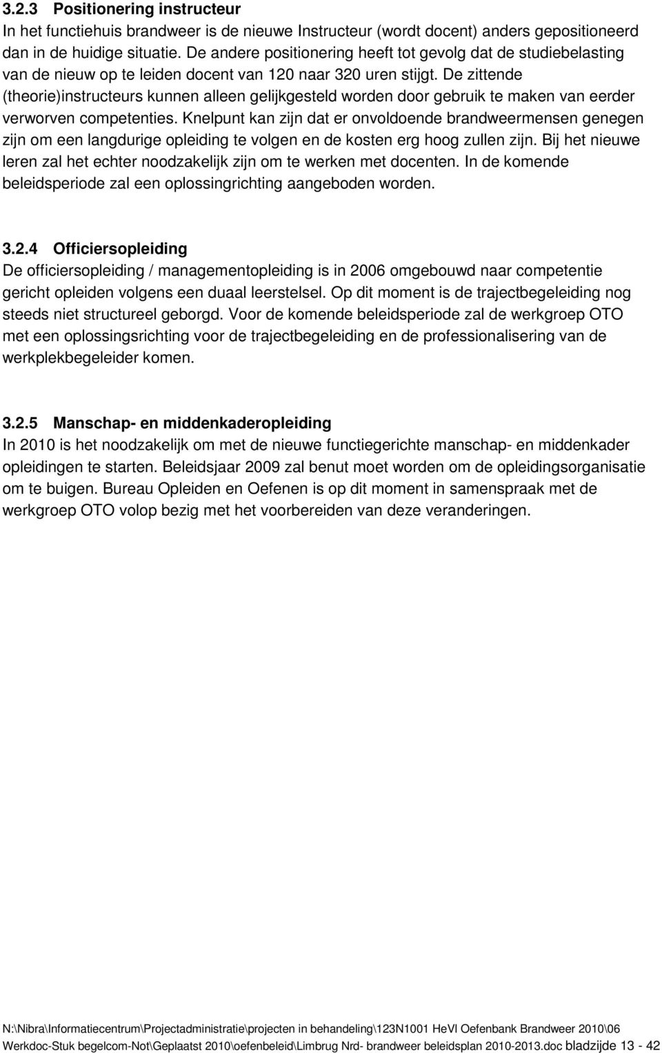 De zittende (theorie)instructeurs kunnen alleen gelijkgesteld worden door gebruik te maken van eerder verworven competenties.