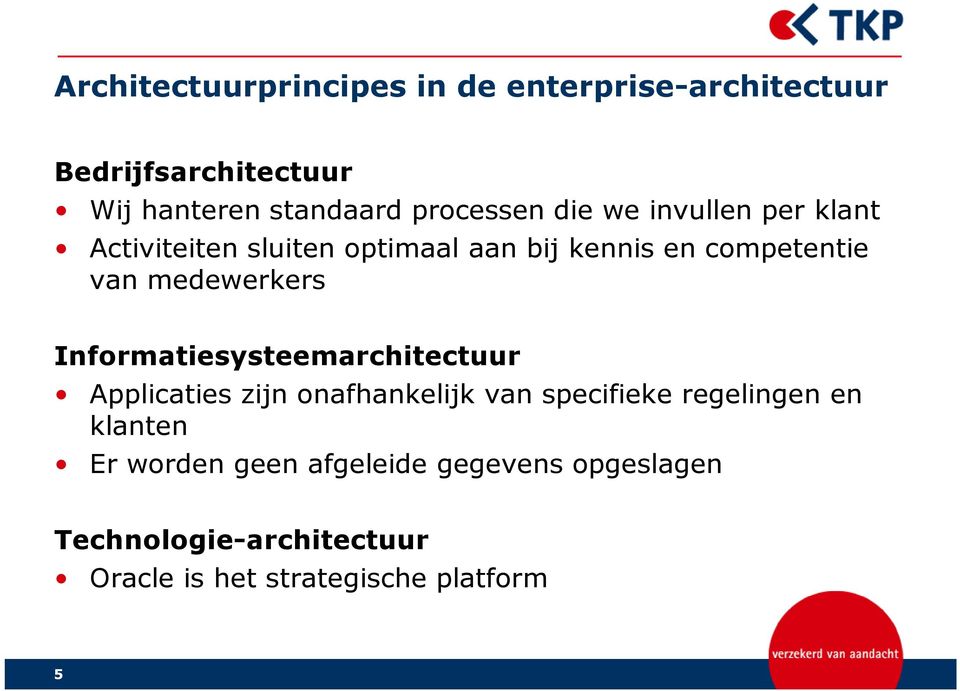 medewerkers Informatiesysteemarchitectuur Applicaties zijn onafhankelijk van specifieke regelingen en