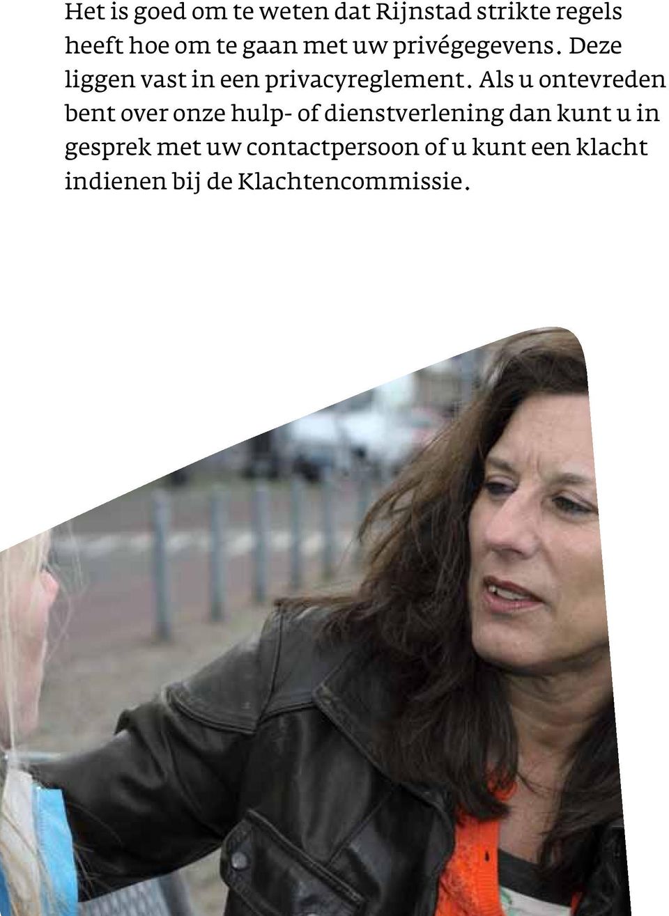 Als u ontevreden bent over onze hulp- of dienstverlening dan kunt u in