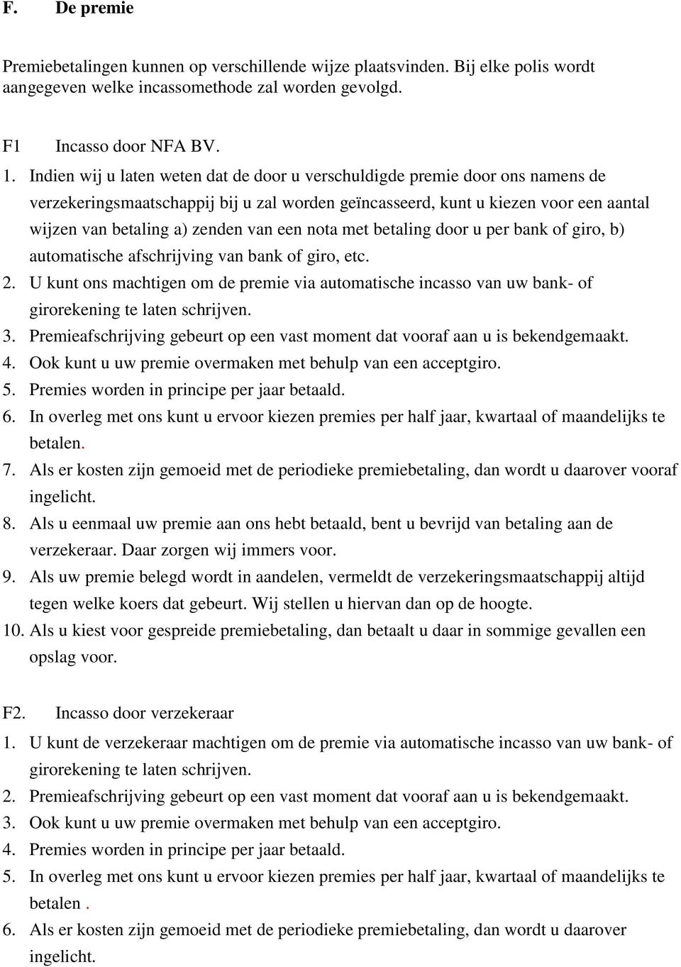 een nota met betaling door u per bank of giro, b) automatische afschrijving van bank of giro, etc. 2.