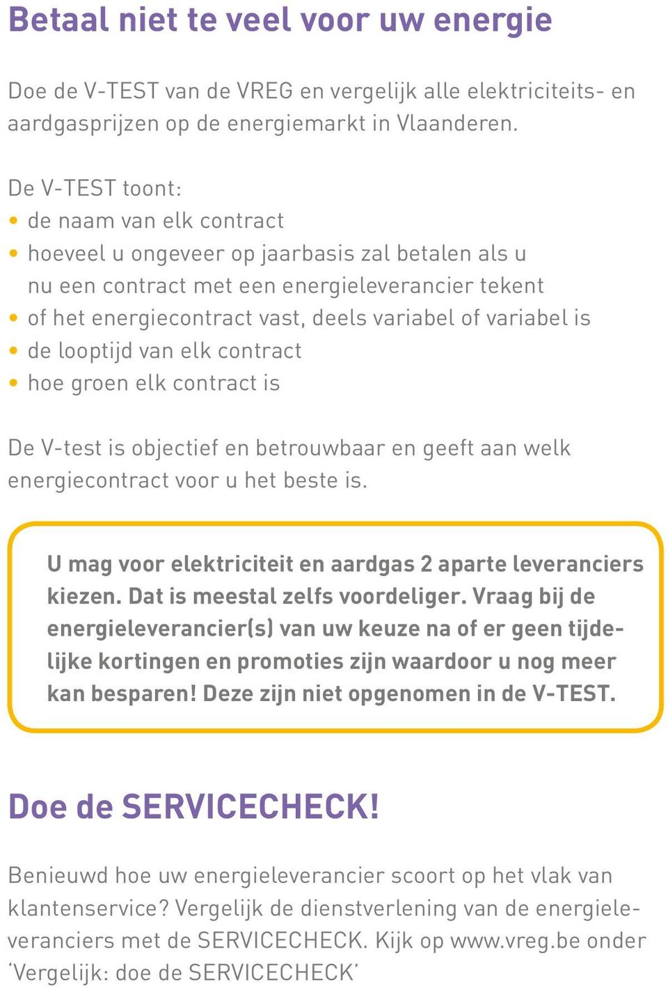 is de looptijd van elk contract hoe groen elk contract is De V-test is objectief en betrouwbaar en geeft aan welk energiecontract voor u het beste is.