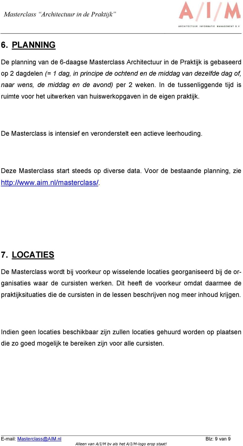 Deze Masterclass start steeds op diverse data. Voor de bestaande planning, zie http://www.aim.nl/masterclass/. 7.