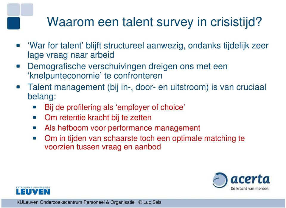 dreigen ons met een knelpunteconomie te confronteren Talent management (bij in-, door- en uitstroom) is van cruciaal