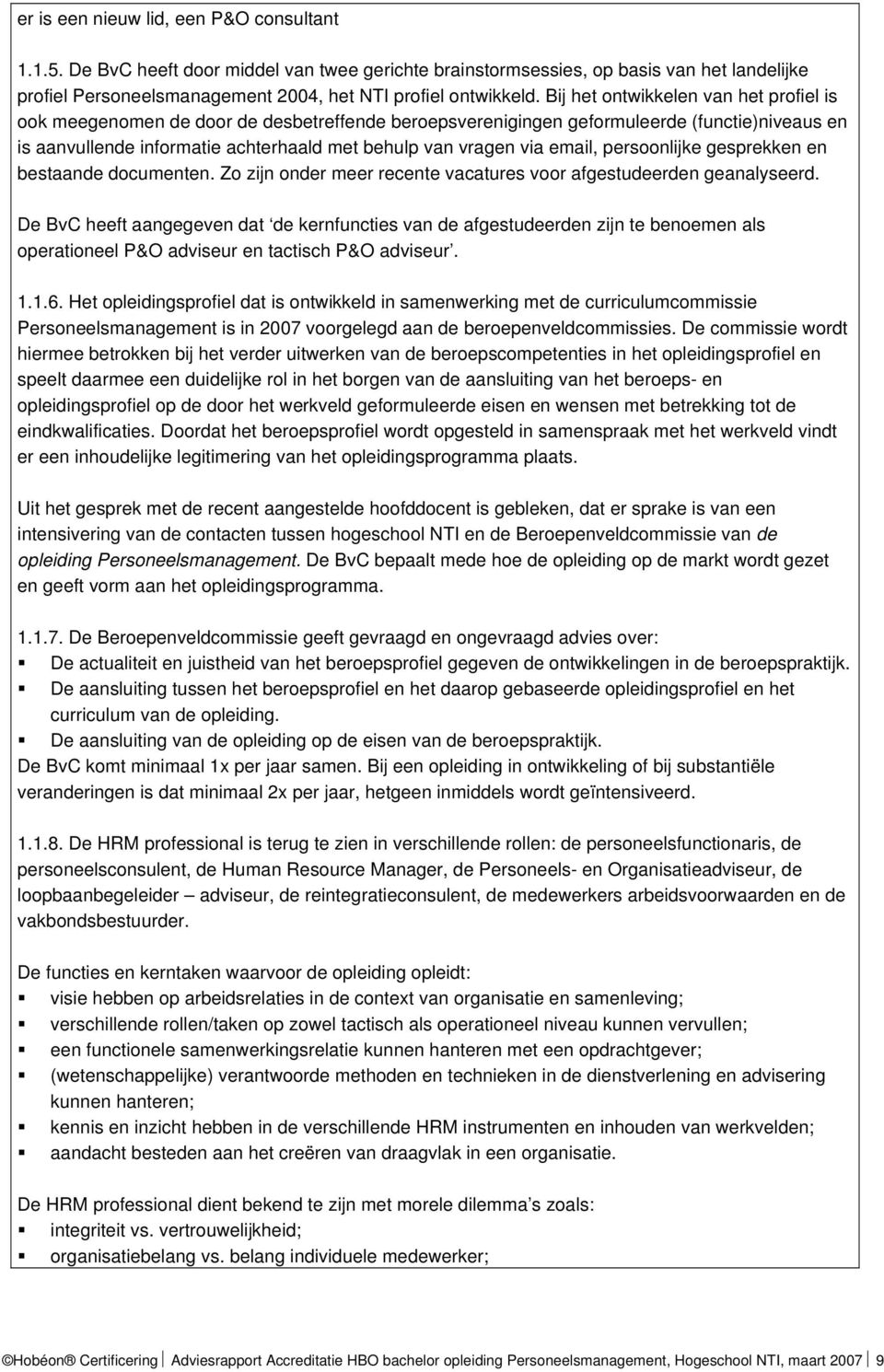 email, persoonlijke gesprekken en bestaande documenten. Zo zijn onder meer recente vacatures voor afgestudeerden geanalyseerd.