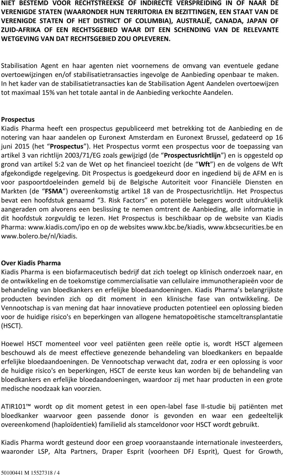 Prospectus Kiadis Pharma heeft een prospectus gepubliceerd met betrekking tot de Aanbieding en de notering van haar aandelen op Euronext Amsterdam en Euronext Brussel, gedateerd op 16 juni 2015 (het