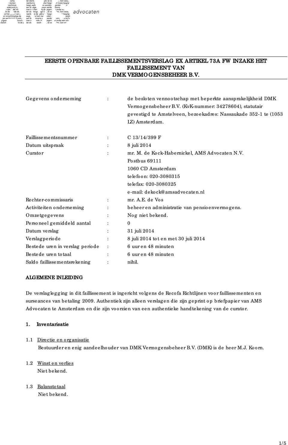 de Kock-Habernickel, AMS Advocaten N.V. Postbus 69111 1060 CD Amsterdam telefoon: 020-3080315 telefax: 020-3080325 e-mail: dekock@amsadvocaten.nl Rechter-commissaris : mr. A.E.