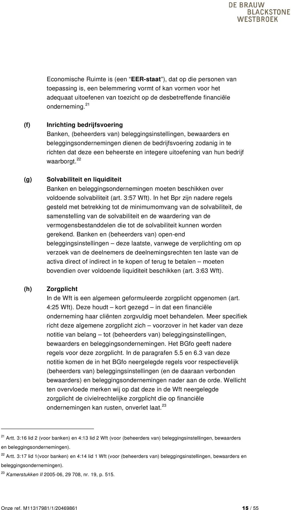 21 (f) Inrichting bedrijfsvoering Banken, (beheerders van) beleggingsinstellingen, bewaarders en beleggingsondernemingen dienen de bedrijfsvoering zodanig in te richten dat deze een beheerste en