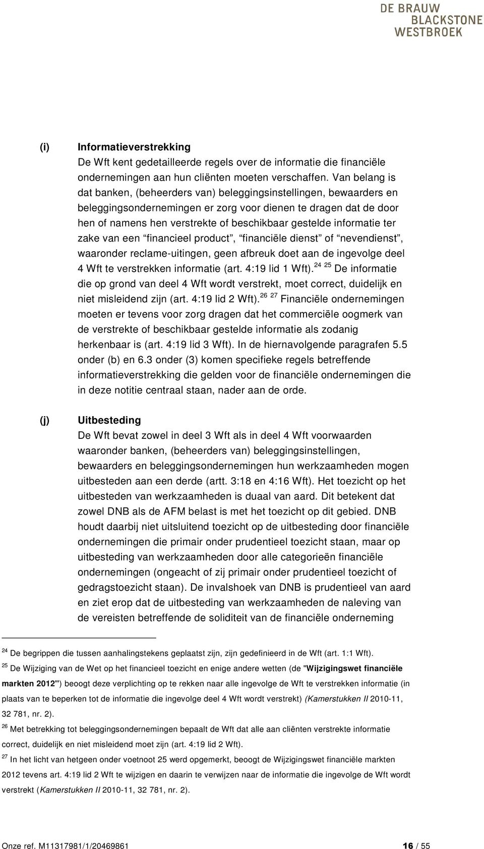 informatie ter zake van een financieel product, financiële dienst of nevendienst, waaronder reclame-uitingen, geen afbreuk doet aan de ingevolge deel 4 Wft te verstrekken informatie (art.