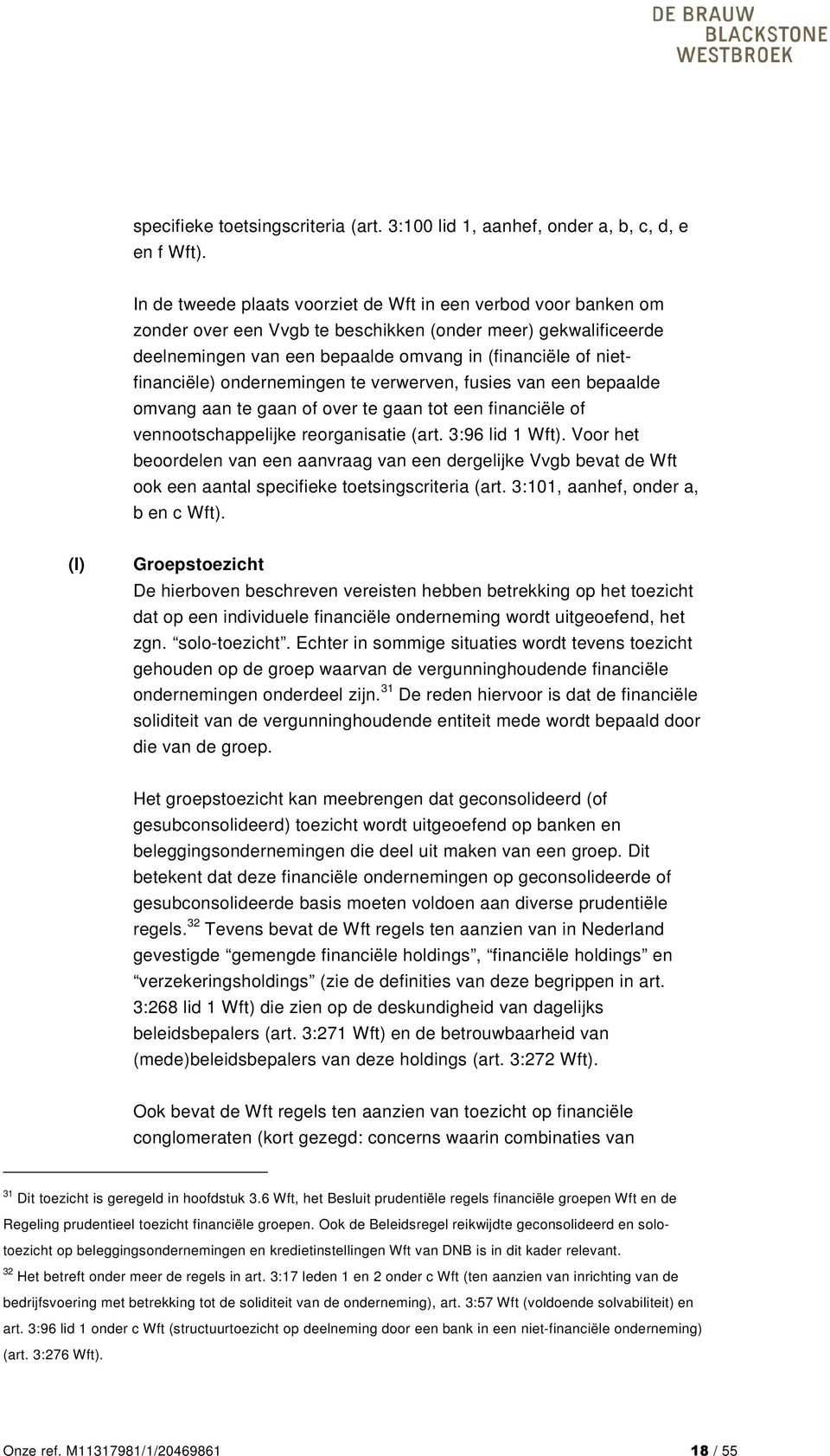 ondernemingen te verwerven, fusies van een bepaalde omvang aan te gaan of over te gaan tot een financiële of vennootschappelijke reorganisatie (art. 3:96 lid 1 Wft).