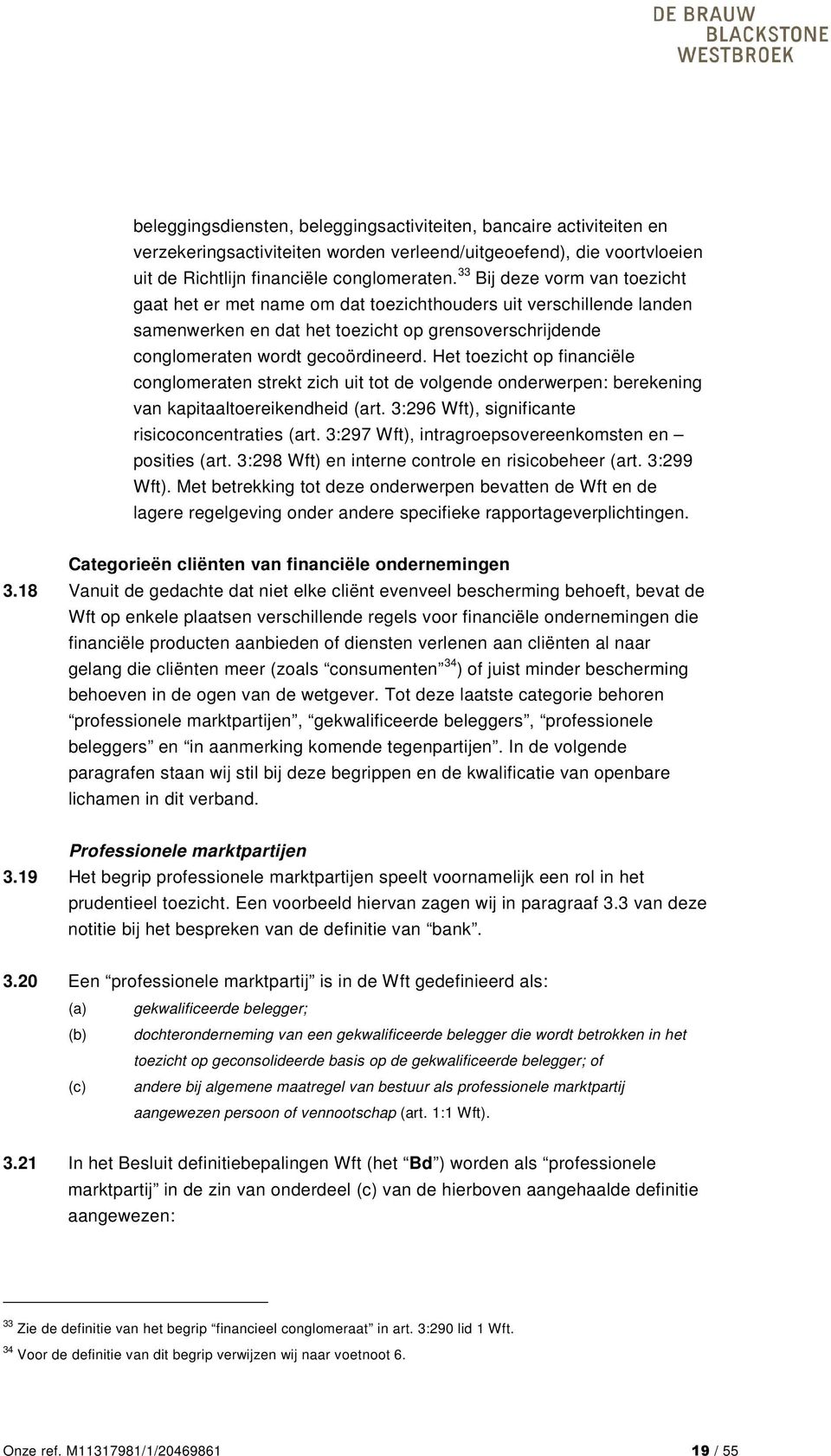 Het toezicht op financiële conglomeraten strekt zich uit tot de volgende onderwerpen: berekening van kapitaaltoereikendheid (art. 3:296 Wft), significante risicoconcentraties (art.