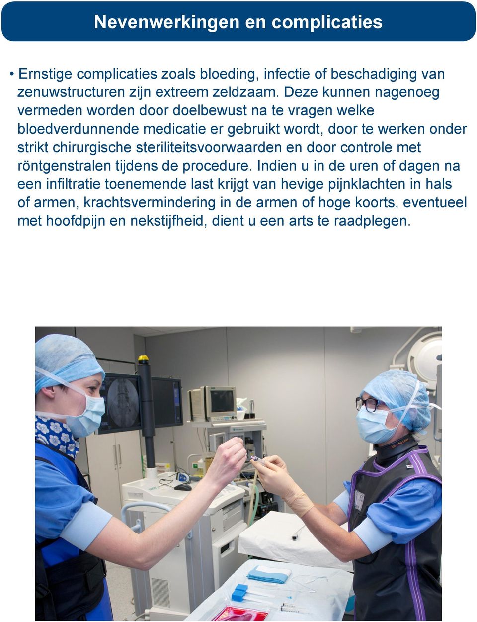 chirurgische steriliteitsvoorwaarden en door controle met röntgenstralen tijdens de procedure.