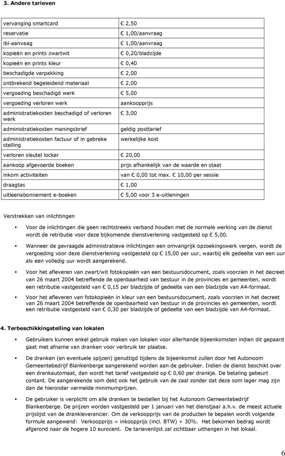 factuur of in gebreke stelling aankoopprijs 3,00 geldig posttarief werkelijke kost verloren sleutel locker 20,00 aankoop afgevoerde boeken inkom activiteiten prijs afhankelijk van de waarde en staat