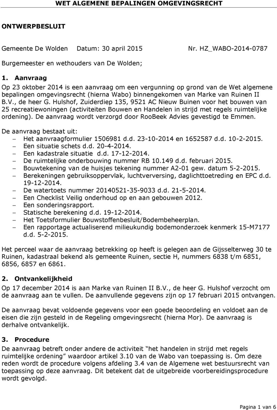 Hulshof, Zuiderdiep 135, 9521 AC Nieuw Buinen voor het bouwen van 25 recreatiewoningen (activiteiten Bouwen en Handelen in strijd met regels ruimtelijke ordening).