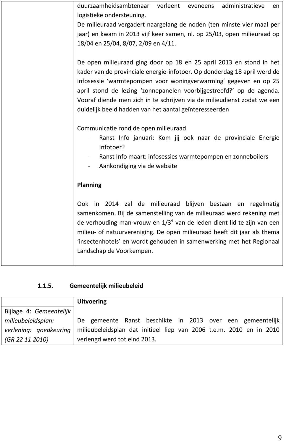 Op donderdag 18 april werd de infosessie warmtepompen voor woningverwarming gegeven en op 25 april stond de lezing zonnepanelen voorbijgestreefd? op de agenda.