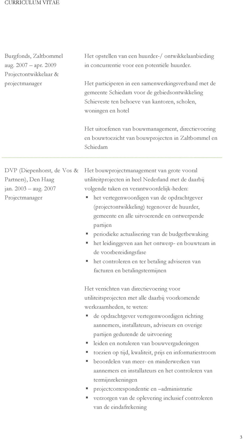 directievoering en bouwtoezicht van bouwprojecten in Zaltbommel en Schiedam DVP (Diepenhorst, de Vos & Partners), Den Haag jan. 2003 aug.