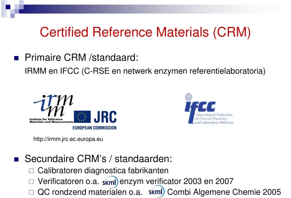 eu Secundaire CRM s / standaarden: Calibratoren diagnostica fabrikanten