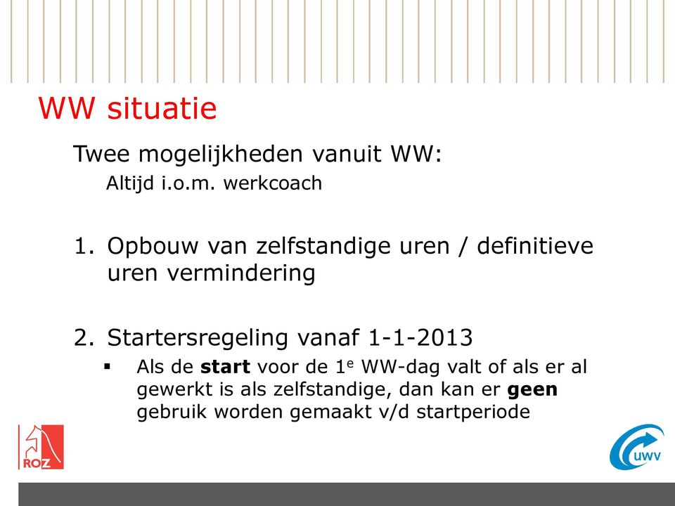 Startersregeling vanaf 1-1-2013 Als de start voor de 1 e WW-dag valt of