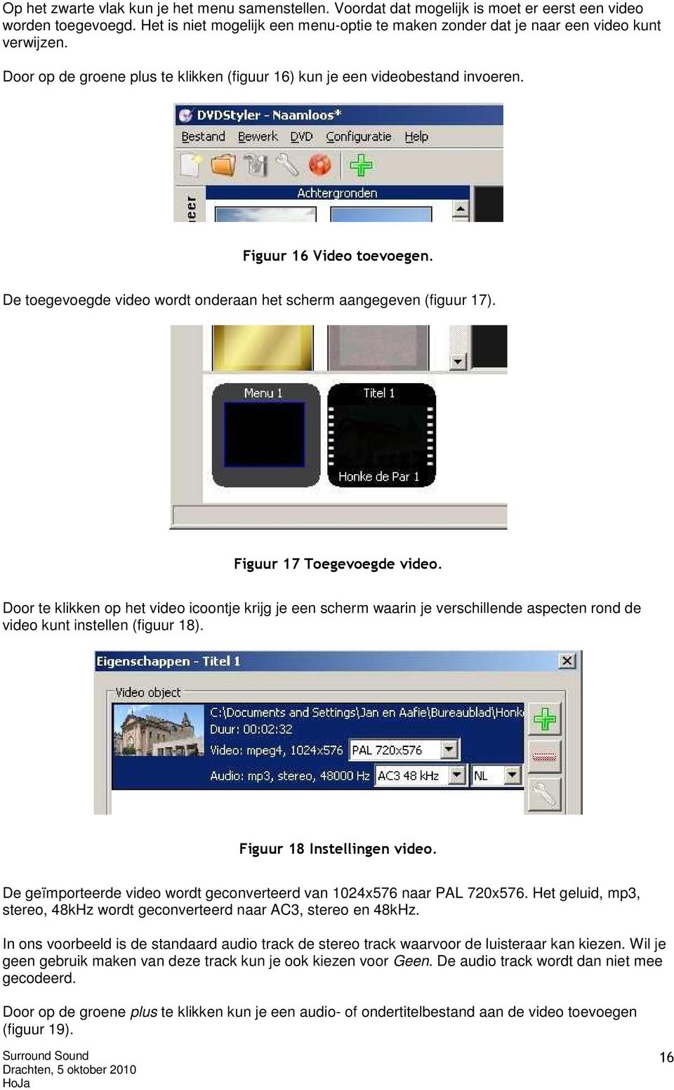 De toegevoegde video wordt onderaan het scherm aangegeven (figuur 17). Figuur 17 Toegevoegde video.