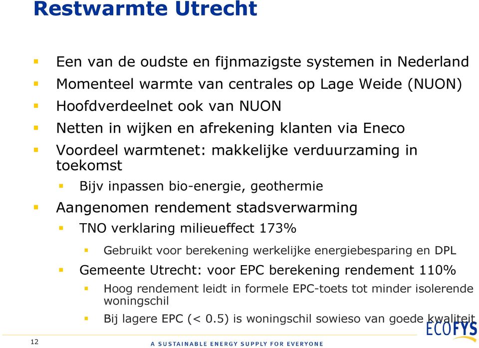 rendement stadsverwarming TNO verklaring milieueffect 173% Gebruikt voor berekening werkelijke energiebesparing en DPL Gemeente Utrecht: voor EPC berekening