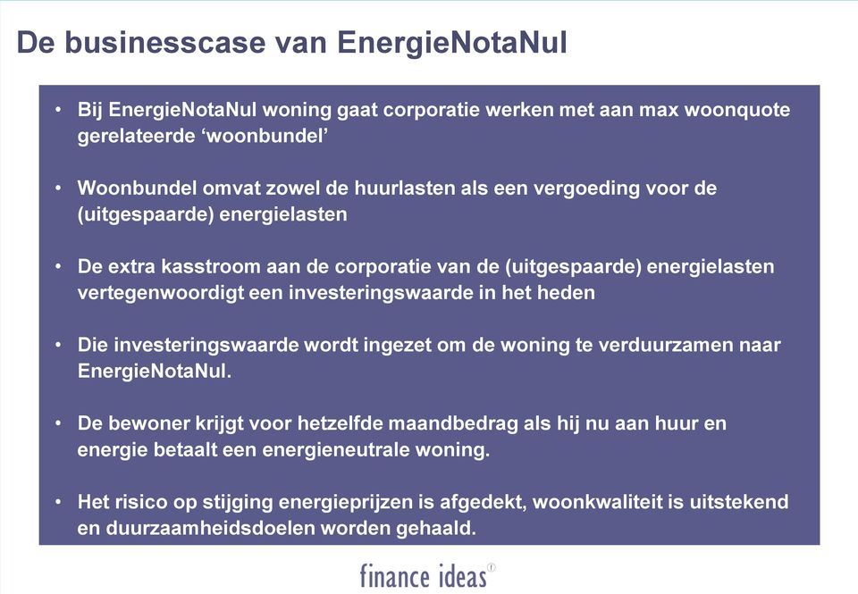 investeringswaarde in het heden Die investeringswaarde wordt ingezet om de woning te verduurzamen naar EnergieNotaNul.