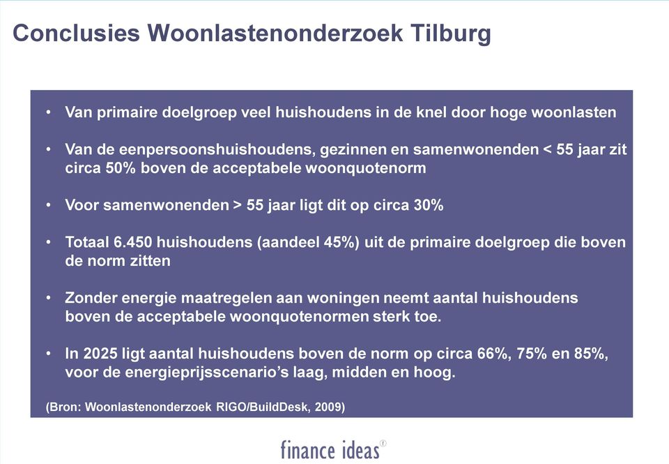 450 huishoudens (aandeel 45%) uit de primaire doelgroep die boven de norm zitten Zonder energie maatregelen aan woningen neemt aantal huishoudens boven de