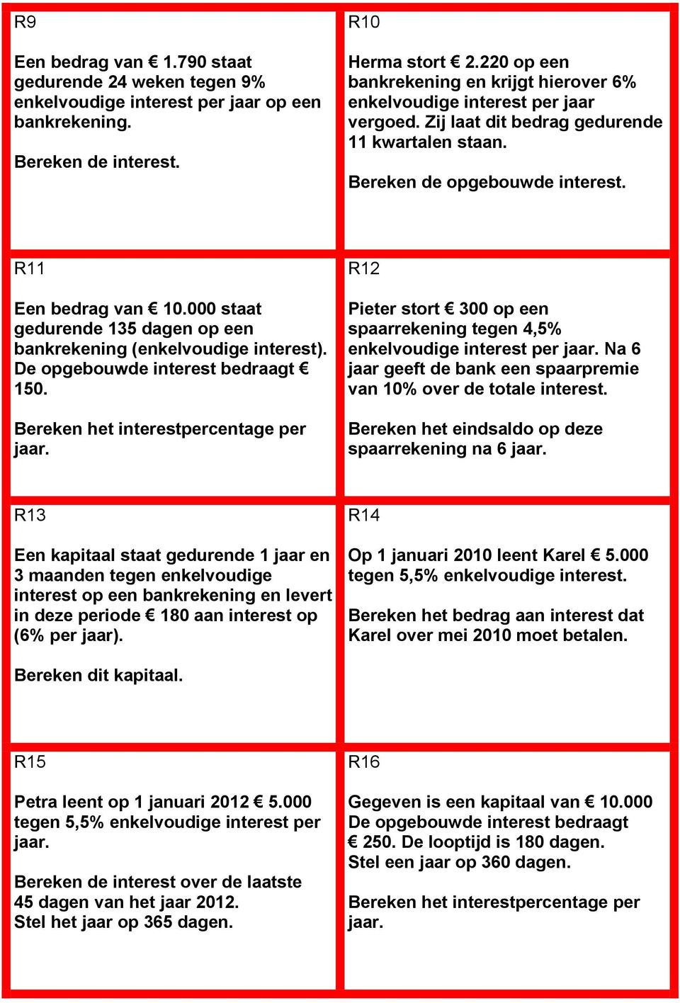 000 staat gedurende 135 dagen op een bankrekening (enkelvoudige interest). De opgebouwde interest bedraagt 150. Bereken het interestpercentage per jaar.