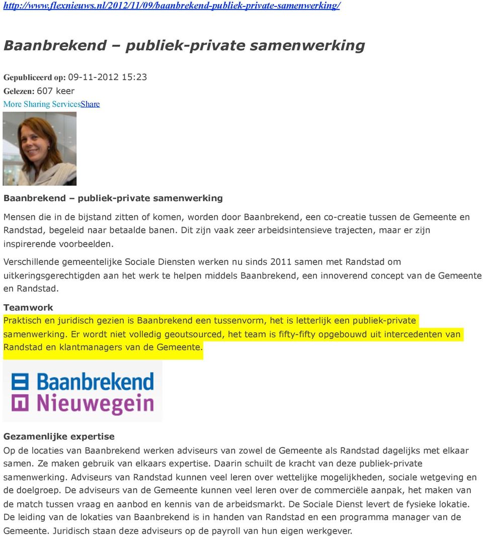 publiek-private samenwerking Mensen die in de bijstand zitten of komen, worden door Baanbrekend, een co-creatie tussen de Gemeente en Randstad, begeleid naar betaalde banen.