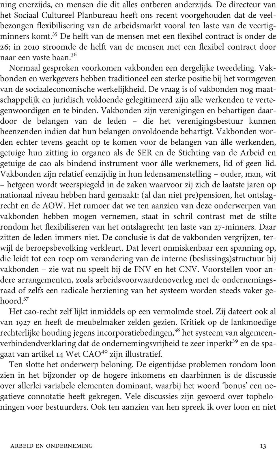 35 De helft van de mensen met een flexibel contract is onder de 26; in 2010 stroomde de helft van de mensen met een flexibel contract door naar een vaste baan.