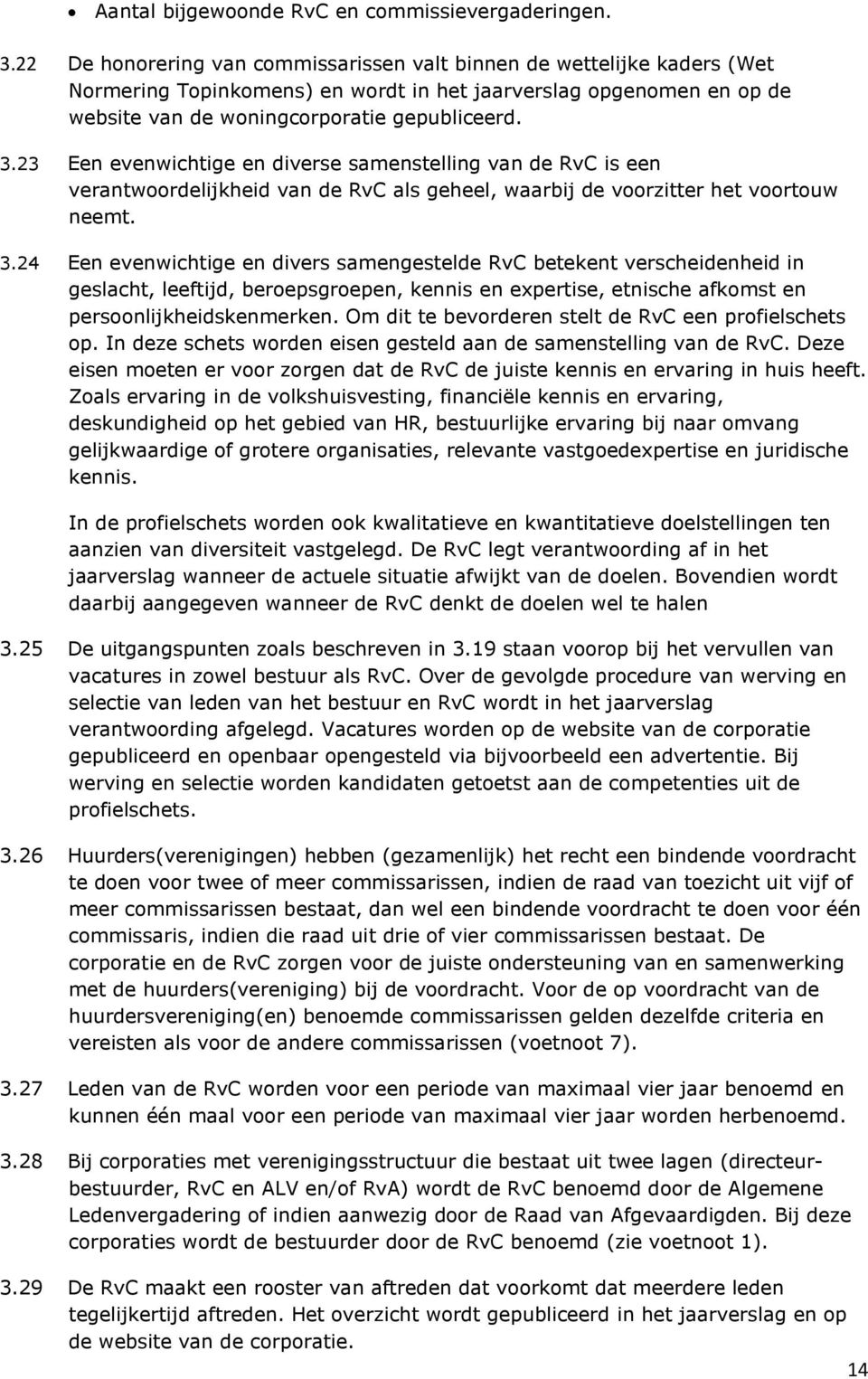 23 Een evenwichtige en diverse samenstelling van de RvC is een verantwoordelijkheid van de RvC als geheel, waarbij de voorzitter het voortouw neemt. 3.