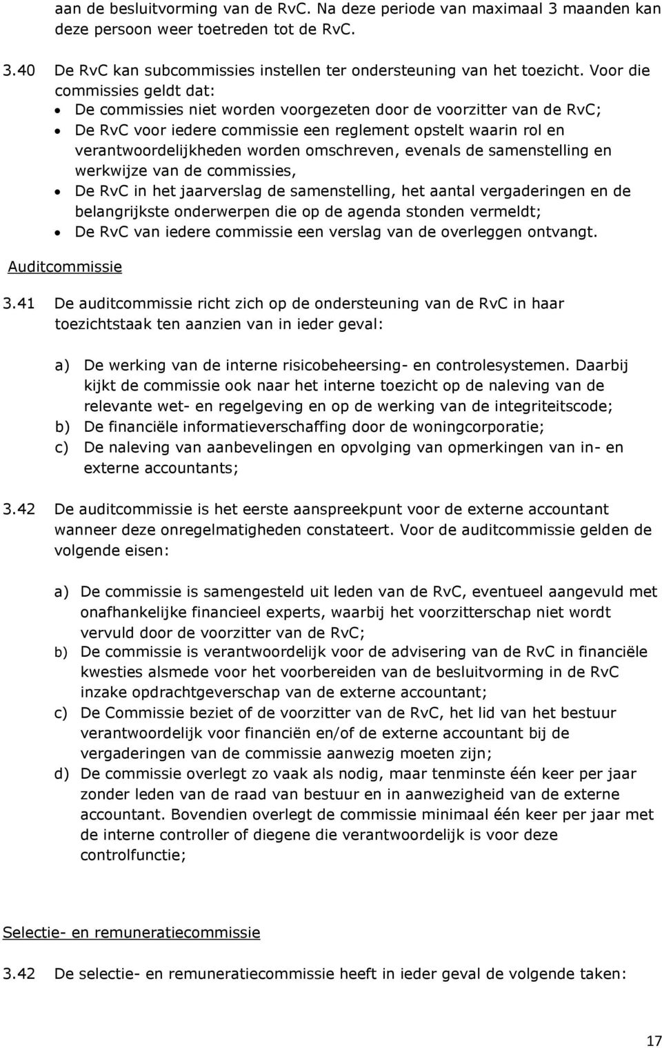 omschreven, evenals de samenstelling en werkwijze van de commissies, De RvC in het jaarverslag de samenstelling, het aantal vergaderingen en de belangrijkste onderwerpen die op de agenda stonden